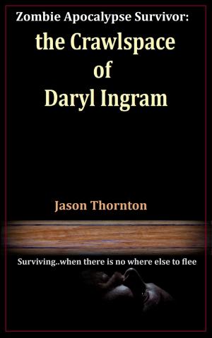 Book cover of Zombie Apocalypse Survivor: The Crawlspace Of Daryl Ingram
