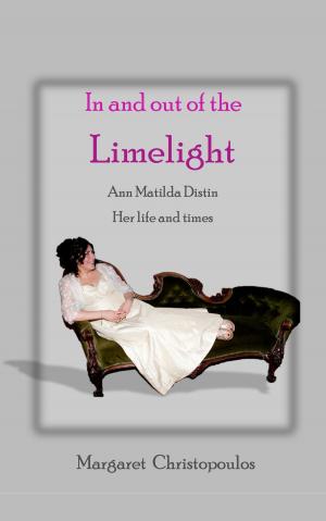 Cover of the book In and Out of the Limelight: Ann Matilda Distin Her Life and Times by Brian Carland