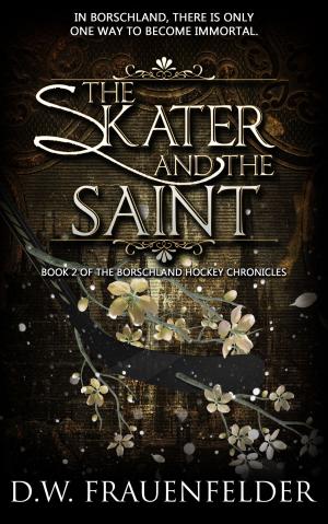 Book cover of The Skater and the Saint (Book 2 of the Borschland Hockey Chronicles)