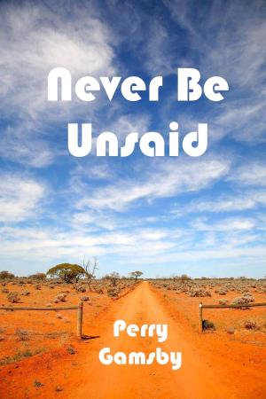 Cover of the book Never Be Unsaid by Perry Gamsby