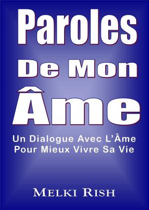 Cover of the book Paroles De Mon Âme: Un Dialogue Avec L'Âme Pour Mieux Vivre Sa Vie by Paul Keller