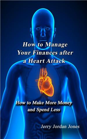 Cover of the book How to Manage Your Finances after a Heart Attack by James Occhiogrosso