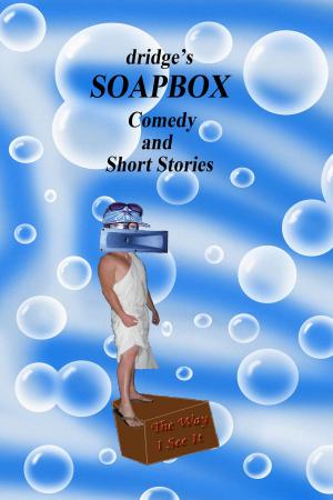 Cover of the book Dridge's Soapbox: Comedy and Short Stories by Robin Carretti