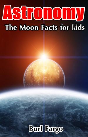 Book cover of Astronomy: The Moon Facts For Kids