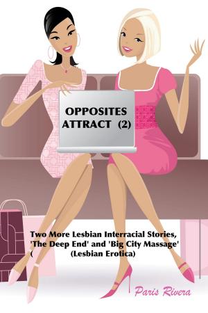 Cover of Opposites Attract (2): Two More Lesbian Interracial Stories, ‘Big City Massage' and 'The Deep End’ (Lesbian Erotica)