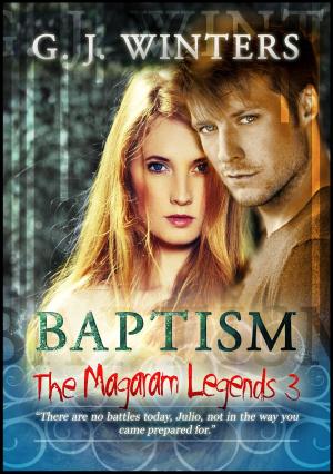 Cover of the book Baptism: The Magaram Legends 3 by G. J. Winters