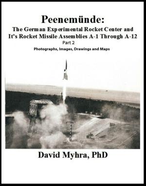 Cover of the book Peenemunde: The German Experimental Rocket Center and It's Rocket Missile Assemblies A-1 Through A-12 Part 2 by David Myhra