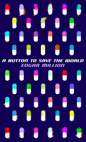 Cover of the book A Button To Save The World by Edgar Million