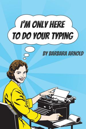 Cover of the book I'm Only Here To Do Your Typing by Marie Sever
