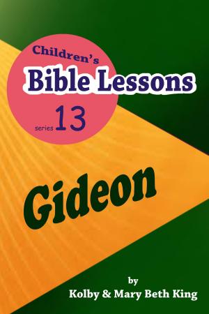 Cover of the book Children's Bible Lessons: Gideon by Kolby & Mary Beth King