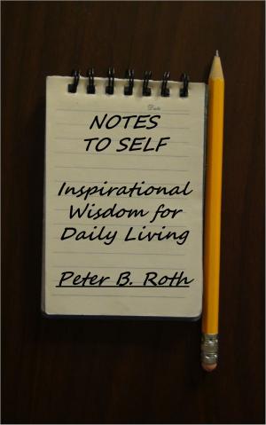 Cover of the book Notes to Self: Inspirational Wisdom for Daily Living by John Robert