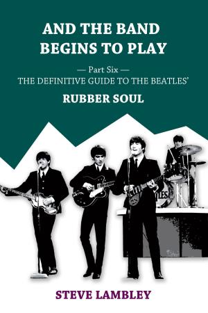 Book cover of And the Band Begins to Play. Part Six: The Definitive Guide to the Beatles’ Rubber Soul