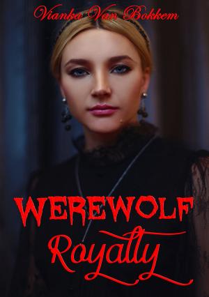 Cover of the book Werewolf Royalty by Vianka Van Bokkem