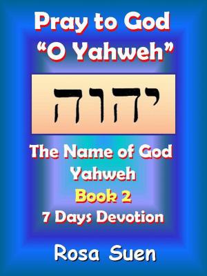 Book cover of Pray to God "O Yahweh": The Name of God Yahweh Week 2 Devotions