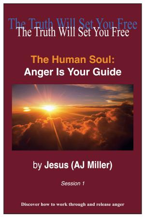 Cover of the book The Human Soul: Anger is Your Guide Session 1 by Jesus (AJ Miller)