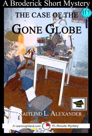Cover of the book The Case of the Gone Globe: A 15-Minute Brodericks Mystery: Educational Version by Cullen Gwin