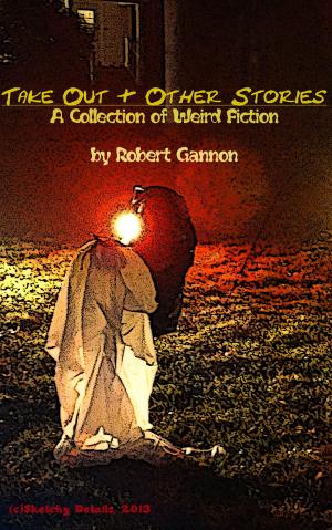 Book cover of Take Out & Other Stories: A Collection of Weird Fiction