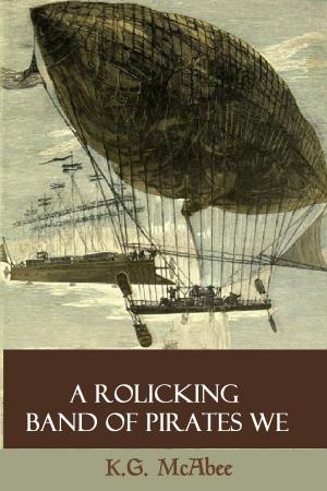 Cover of the book A Rollicking Band of Pirates We by K.G. McAbee