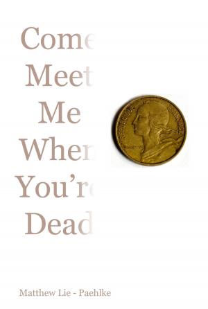 Cover of the book Come Meet Me When You're Dead by Michelle Isenhoff