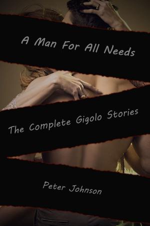 Cover of the book A Man For All Needs: The Complete Gigolo Stories by Gina Whitney, Leddy Harper