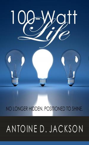 Cover of the book 100 Watt Life: No Longer Hidden. Positioned to Shine. by Suzanne K Massee