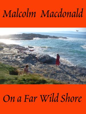 Cover of the book On a Far Wild Shore by Malcolm Macdonald