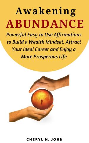 Book cover of Awakening Abundance: Powerful Easy to Use Affirmations to Build a Wealth Mindset; Attract Your Ideal Career and Enjoy a Prosperous Life Journey