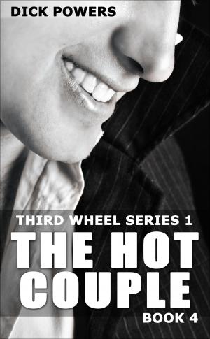 Cover of the book The Hot Couple (Third Wheel Series 1, Book 4) by Dick Powers
