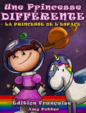 Cover of the book Une Princesse Différente. La Princesse de l’espace by Amy Potter