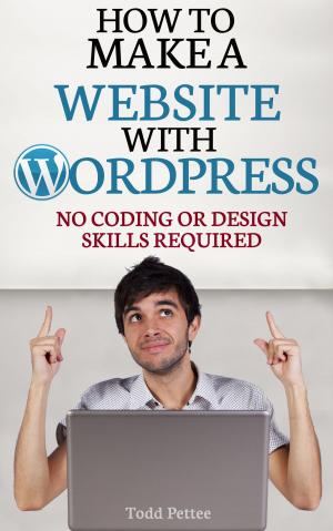 Book cover of How To Make A Website With WordPress: No Coding or Design Skills Required