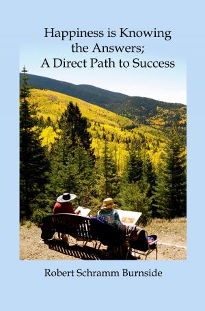 Cover of the book Happiness is Knowing the Answers; A Direct Path to Success by Charmain Wallace