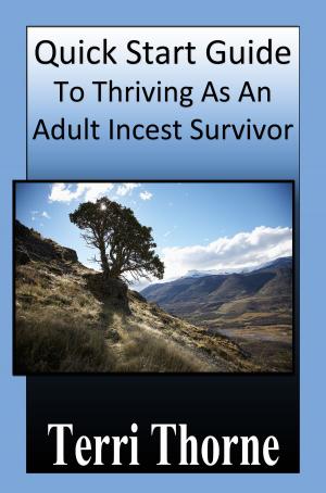 Cover of the book Quick Start Guide To Thriving As An Adult Incest Survivor by PhD Catherine Athans, Dotti Albertine