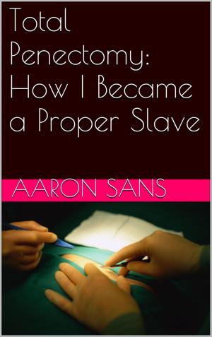 Cover of the book Total Penectomy: How I Became a Proper Slave by Thomas Handover