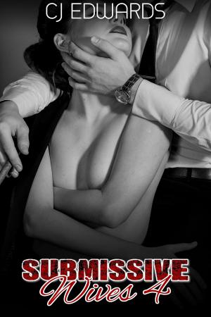 Cover of the book Submissive Wives 4 by C J Edwards