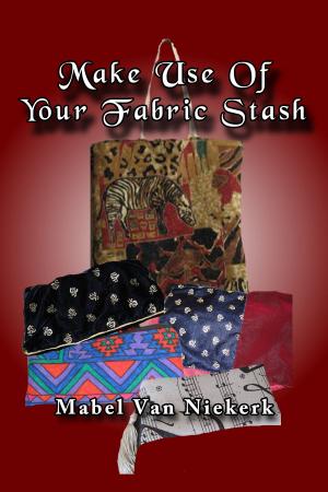 Book cover of Make Use Of Your Fabric Stash