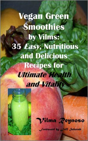 Cover of the book Vegan Green Smoothies by Vilms: 35, Easy, Nutritious and Delicious Recipes for Ultimate Health and Vitality by Kim McCosker