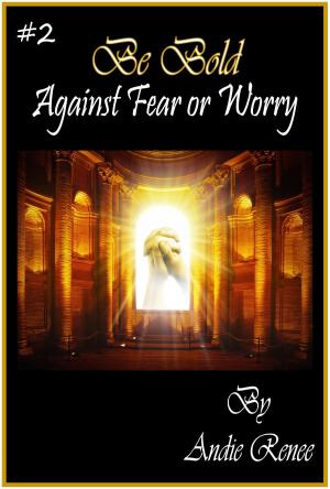 bigCover of the book Be Bold~Against Fear or Worry by 