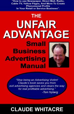 Book cover of The Unfair Advantage Small Business Advertising Manual