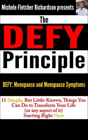 Cover of the book The DEFY Principle (Volume 2): 11 Simple, But Little-Known Things You Can Do to Change Your Life (or any aspect of it) Starting Right Now: DEFY Menopause and Menopause Symptoms by Mari L. McCarthy