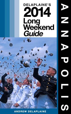 Cover of the book Annapolis: The Delaplaine 2014 Long Weekend Guide by Caterina Christakos