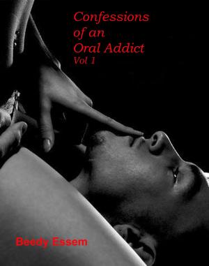 Cover of the book Confessions of an Oral Addict: Vol 1 by Neale Sourna