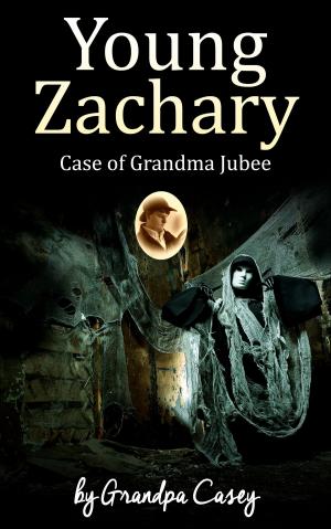 Cover of the book Young Zachary Case of Grandma Jubee by Julie Leto