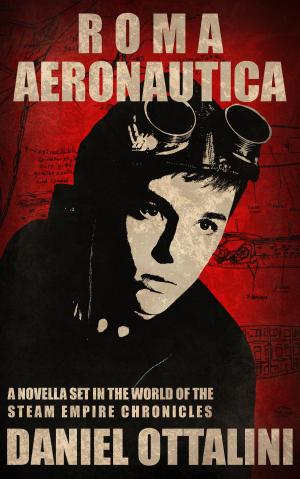 Cover of the book Roma Aeronautica: A Novella of the Steam Empire Chronicles by Debra Kraft