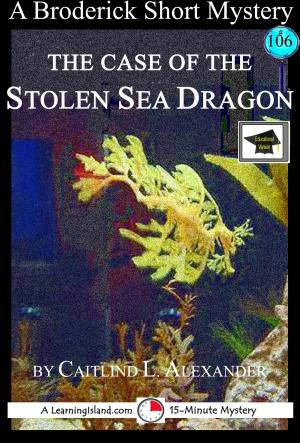 Book cover of The Case of the Stolen Sea Dragon: A 15-Minute Brodericks Mystery: Educational Version