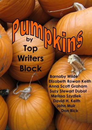 Cover of the book Pumpkins by Top Writers Block, Cleve Sylcox, Barnaby Wilde, Suzy Stewart Dubot, Tracey Howard, Melissa Szydlek, Elizabeth Rowan Keith