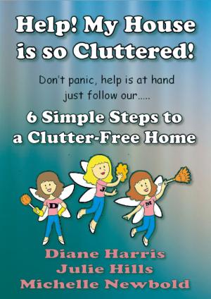 Cover of the book Help! My House Is So Cluttered. Six Simple Steps To A Clutter-Free Home by Mandy Mayfield