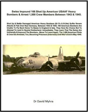 Book cover of Swiss Impound 166 Shot Up American USAAF Heavy Bombers & Arrest 1,500 Crew Members Between 1943 & 1945