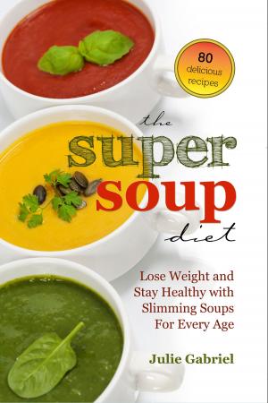 bigCover of the book The Super Soup Diet: Lose Weight and Stay Healthy with Slimming Soups For Every Age by 