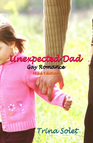 Cover of the book Unexpected Dad: Gay Romance (Mild Edition) by Trina Solet