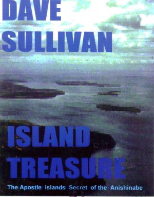 Cover of the book Island Treasure, The Apostle Islands Secret of the Anishinabe by Sam E. Kraemer